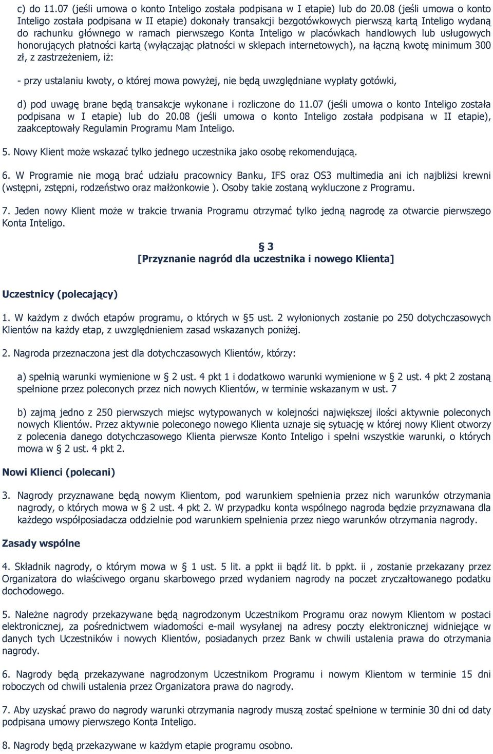 handlowych lub usługowych honorujących płatności kartą (wyłączając płatności w sklepach internetowych), na łączną kwotę minimum 300 zł, z zastrzeżeniem, iż: - przy ustalaniu kwoty, o której mowa