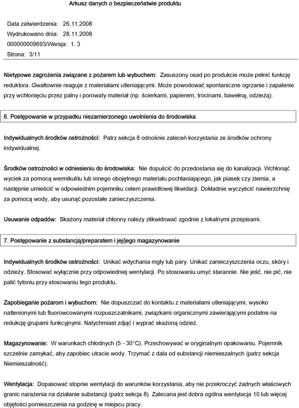 Postępowanie w przypadku niezamierzonego uwolnienia do środowiska Indywidualnych środków ostrożności: Patrz sekcja 8 odnośnie zaleceń korzystania ze środków ochrony indywidualnej.