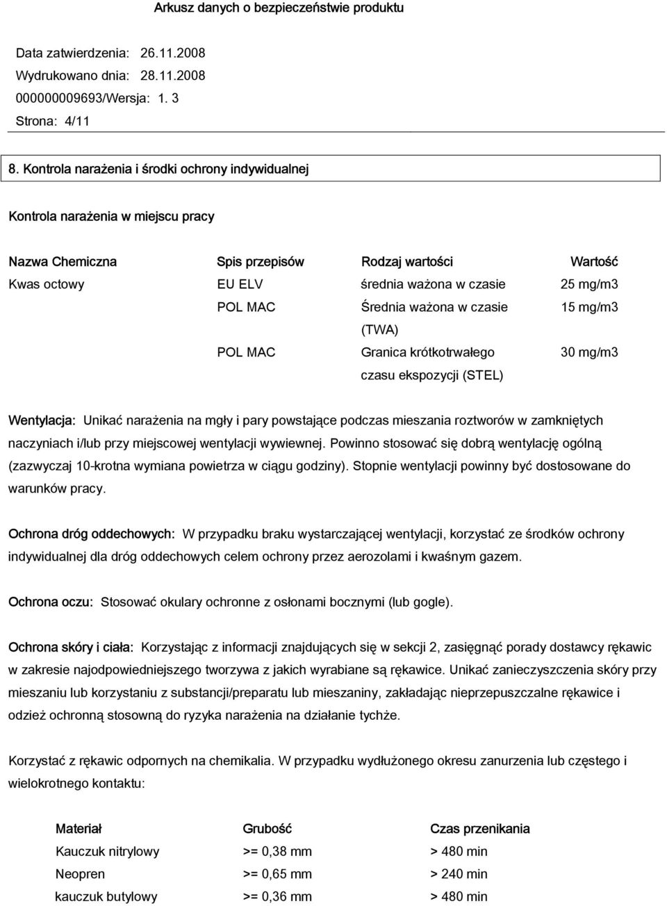 Średnia ważona w czasie 15 mg/m3 (TWA) POL MAC Granica krótkotrwałego czasu ekspozycji (STEL) 30 mg/m3 Wentylacja: Unikać narażenia na mgły i pary powstające podczas mieszania roztworów w zamkniętych