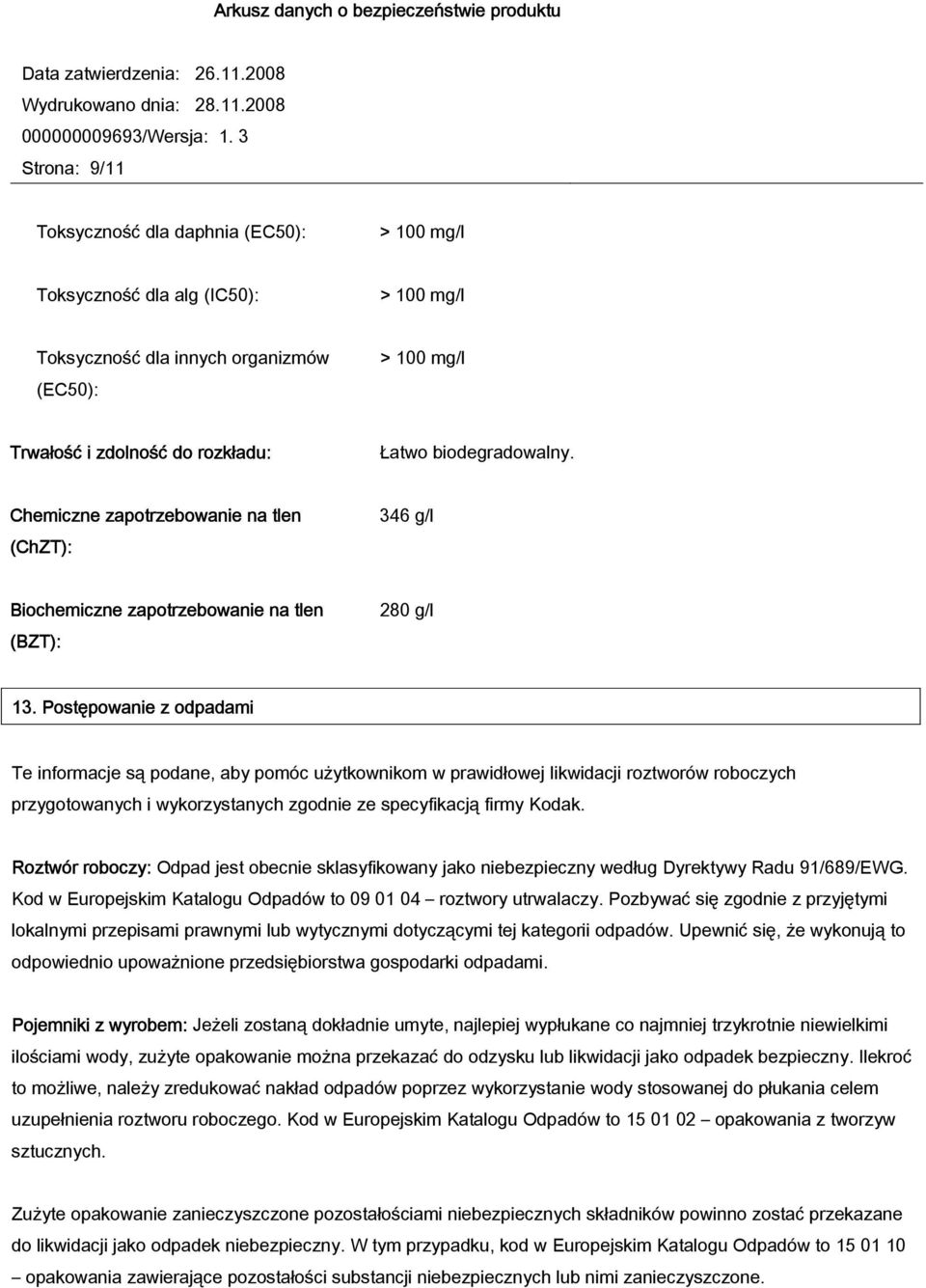 Postępowanie z odpadami Te informacje są podane, aby pomóc użytkownikom w prawidłowej likwidacji roztworów roboczych przygotowanych i wykorzystanych zgodnie ze specyfikacją firmy Kodak.