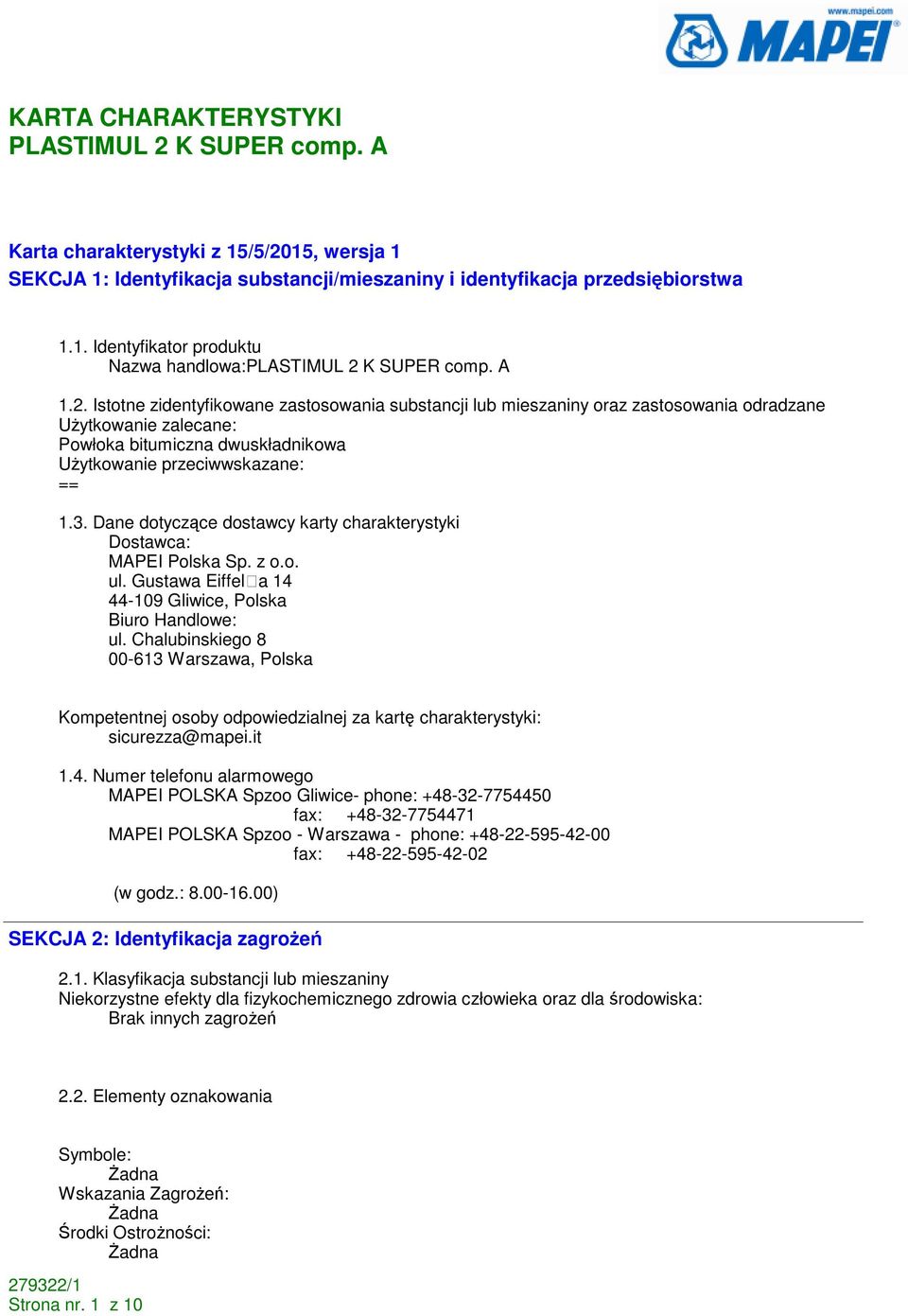 Istotne zidentyfikowane zastosowania substancji lub mieszaniny oraz zastosowania odradzane UŜytkowanie zalecane: Powłoka bitumiczna dwuskładnikowa UŜytkowanie przeciwwskazane: == 1.3.