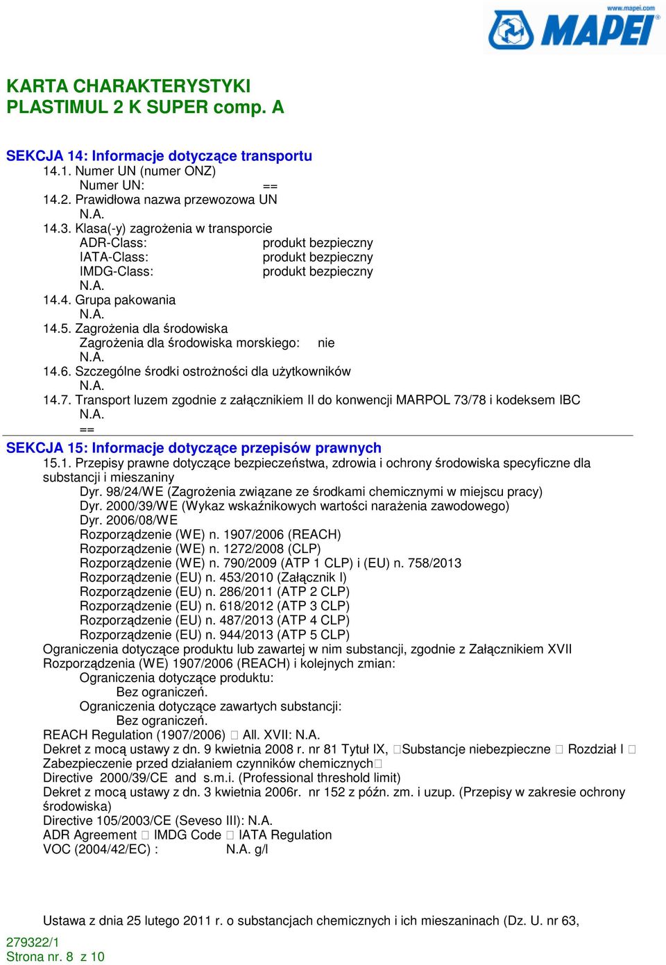 ZagroŜenia dla środowiska ZagroŜenia dla środowiska morskiego: nie 14.6. Szczególne środki ostroŝności dla uŝytkowników 14.7.