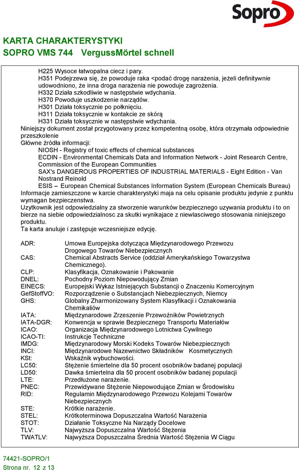 H311 Działa toksycznie w kontakcie ze skórą H331 Działa toksycznie w następstwie wdychania.