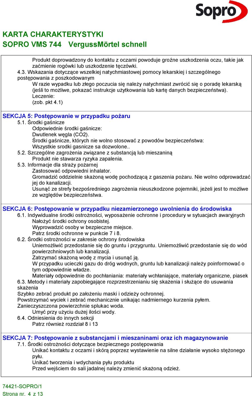 (jeśli to możliwe, pokazać instrukcje użytkowania lub kartę danych bezpieczeństwa). Leczenie: (zob. pkt 4.1) SEKCJA 5: Postępowanie w przypadku pożaru 5.1. Środki gaśnicze Odpowiednie środki gaśnicze: Dwutlenek węgla (CO2).