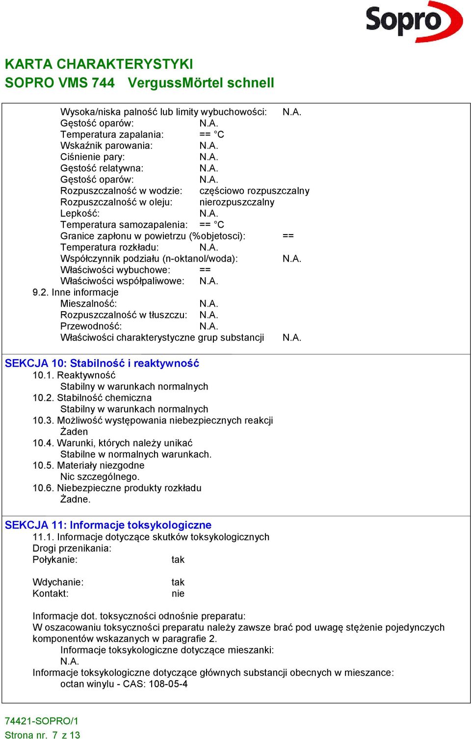 (n-oktanol/woda): Właściwości wybuchowe: == Właściwości współpaliwowe: 9.2.