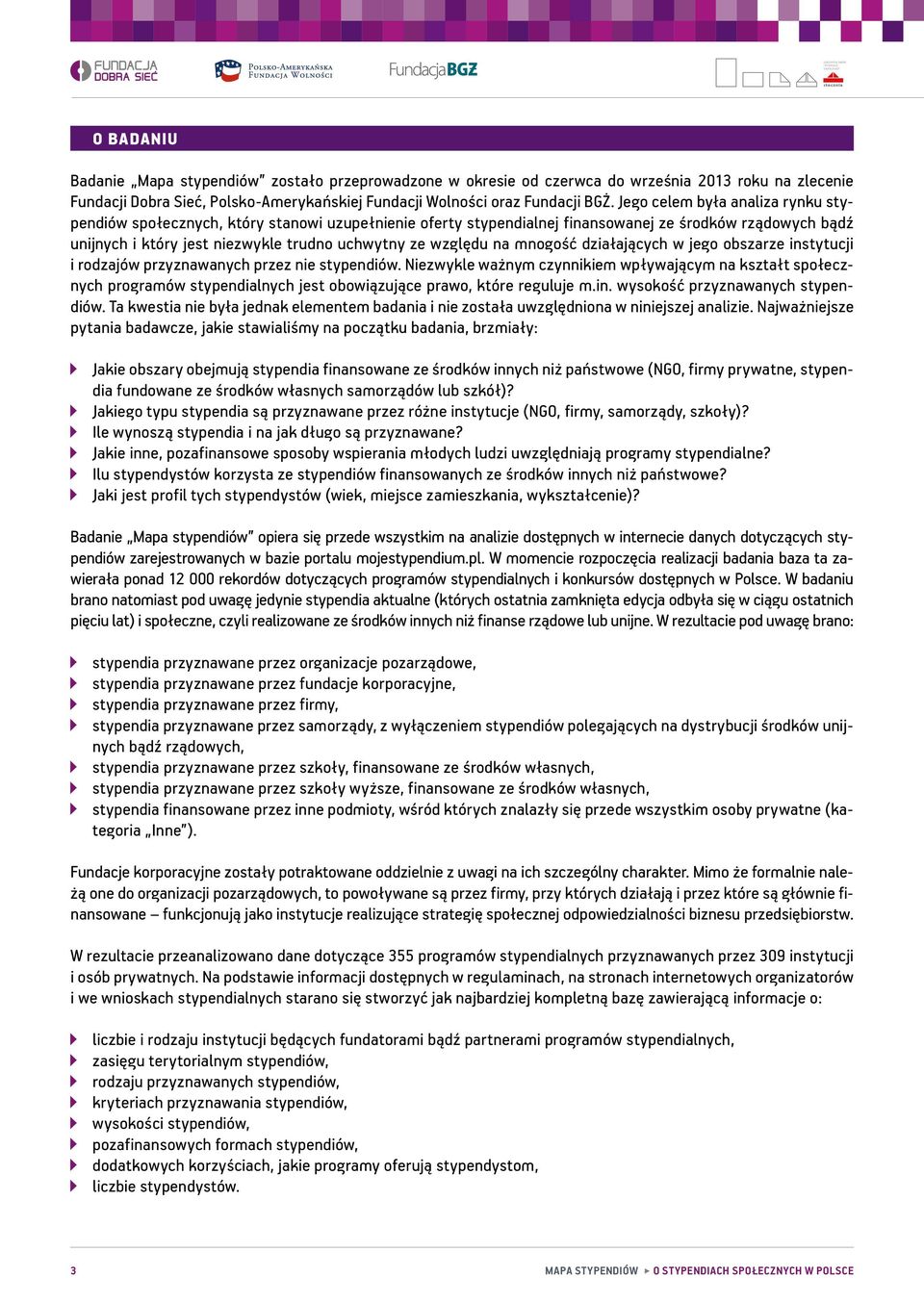 na mnogość działających w jego obszarze instytucji i rodzajów przyznawanych przez nie stypendiów.