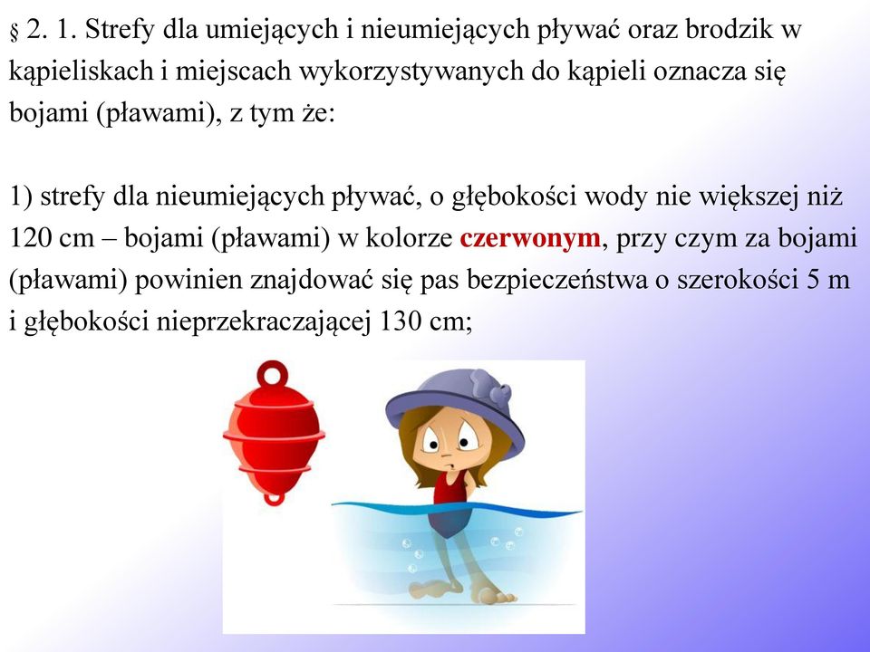 pływać, o głębokości wody nie większej niż 120 cm bojami (pławami) w kolorze czerwonym, przy czym za