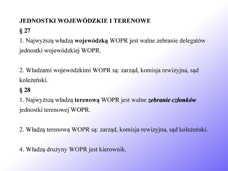 Władzami wojewódzkimi WOPR są: zarząd, komisja rewizyjna, sąd koleżeński. 28 1.