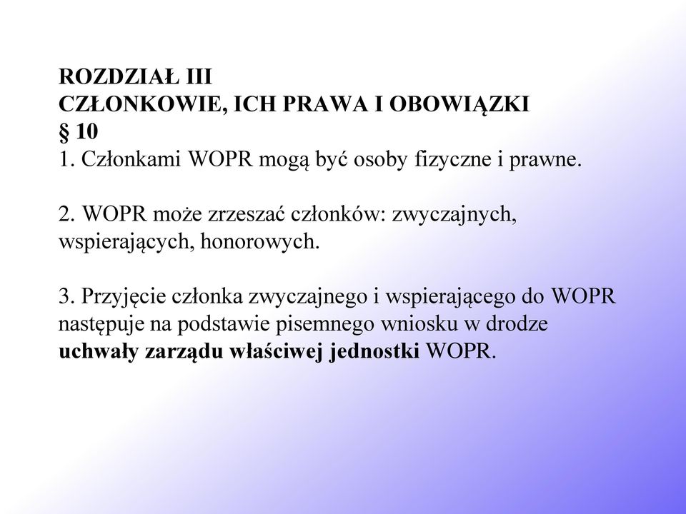 WOPR może zrzeszać członków: zwyczajnych, wspierających, honorowych. 3.