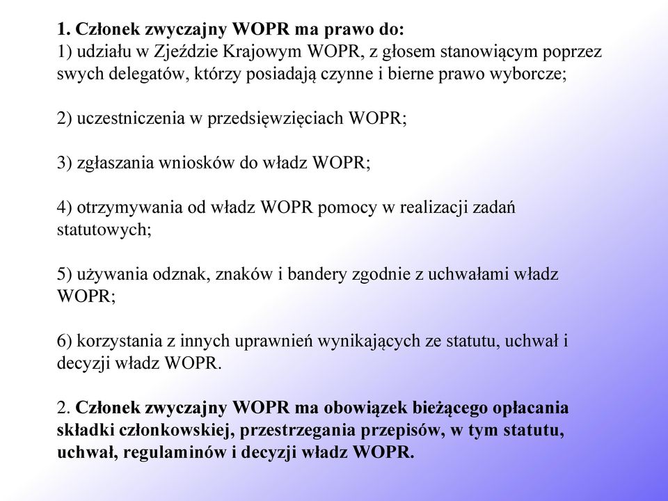 5) używania odznak, znaków i bandery zgodnie z uchwałami władz WOPR; 6) korzystania z innych uprawnień wynikających ze statutu, uchwał i decyzji władz WOPR. 2.