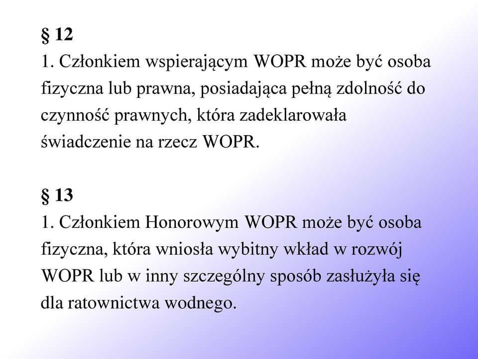 13 1. Członkiem Honorowym WOPR może być osoba fizyczna, która wniosła wybitny