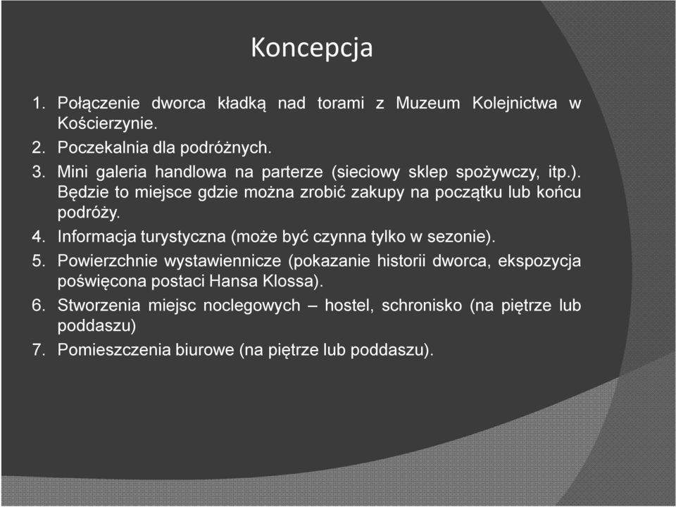 Będzie to miejsce gdzie można zrobić zakupy na początku lub końcu podróży. 4. Informacja turystyczna (może być czynna tylko w sezonie). 5.