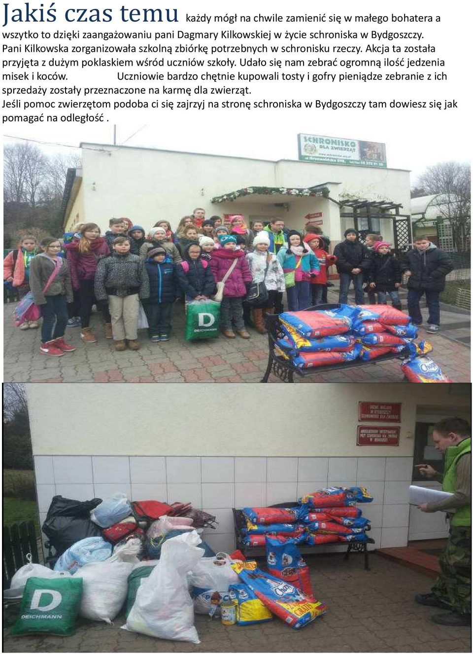 Akcja ta została przyjęta z dużym poklaskiem wśród uczniów szkoły. Udało się nam zebrać ogromną ilość jedzenia misek i koców.