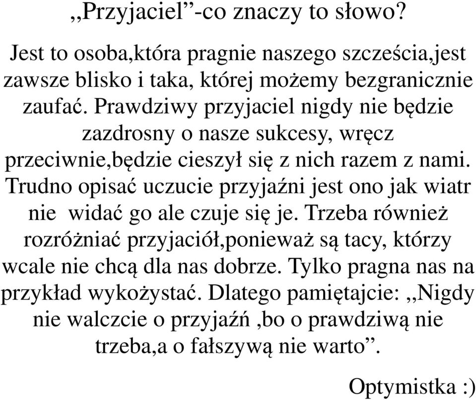Trudno opisać uczucie przyjaźni jest ono jak wiatr nie widać go ale czuje się je.