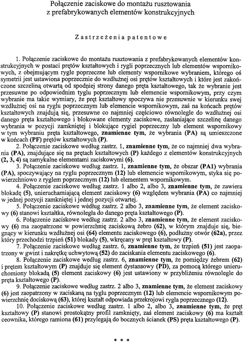 lub elementy wspornikowe wybraniem, którego oś symetrii jest ustawiona poprzecznie do wzdłużnej osi prętów kształtowych i które jest zakończone szczeliną otwartą od spodniej strony danego pręta