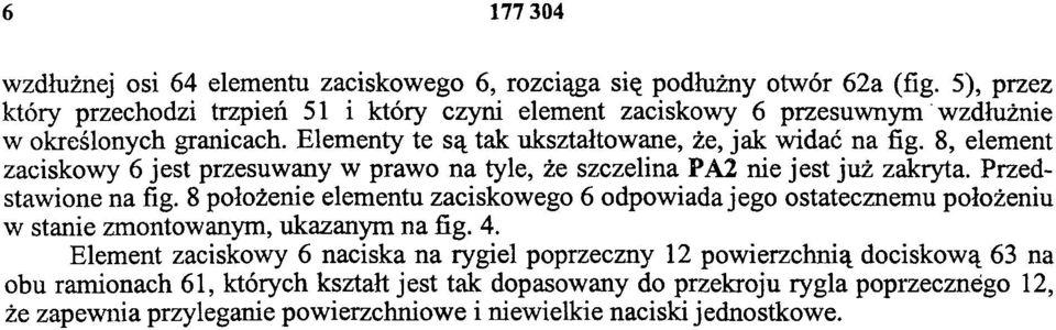 8, element zaciskowy 6 jest przesuwany w prawo na tyle, że szczelina PA2 nie jest już zakryta. Przedstawione na fig.