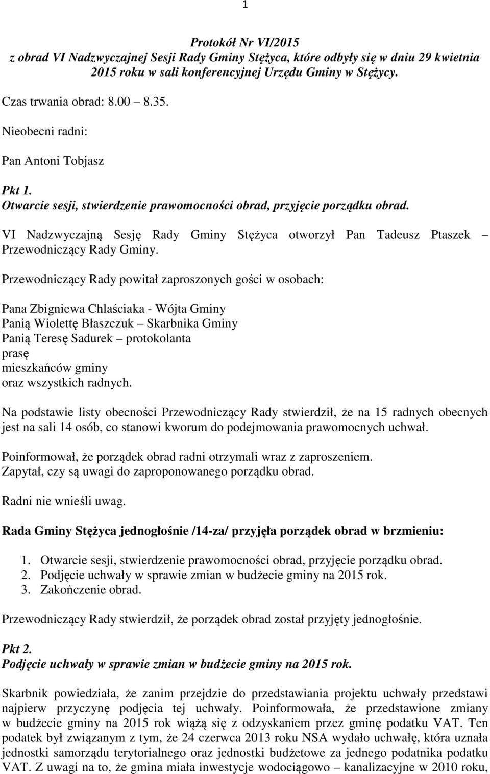VI Nadzwyczajną Sesję Rady Gminy Stężyca otworzył Pan Tadeusz Ptaszek Przewodniczący Rady Gminy.
