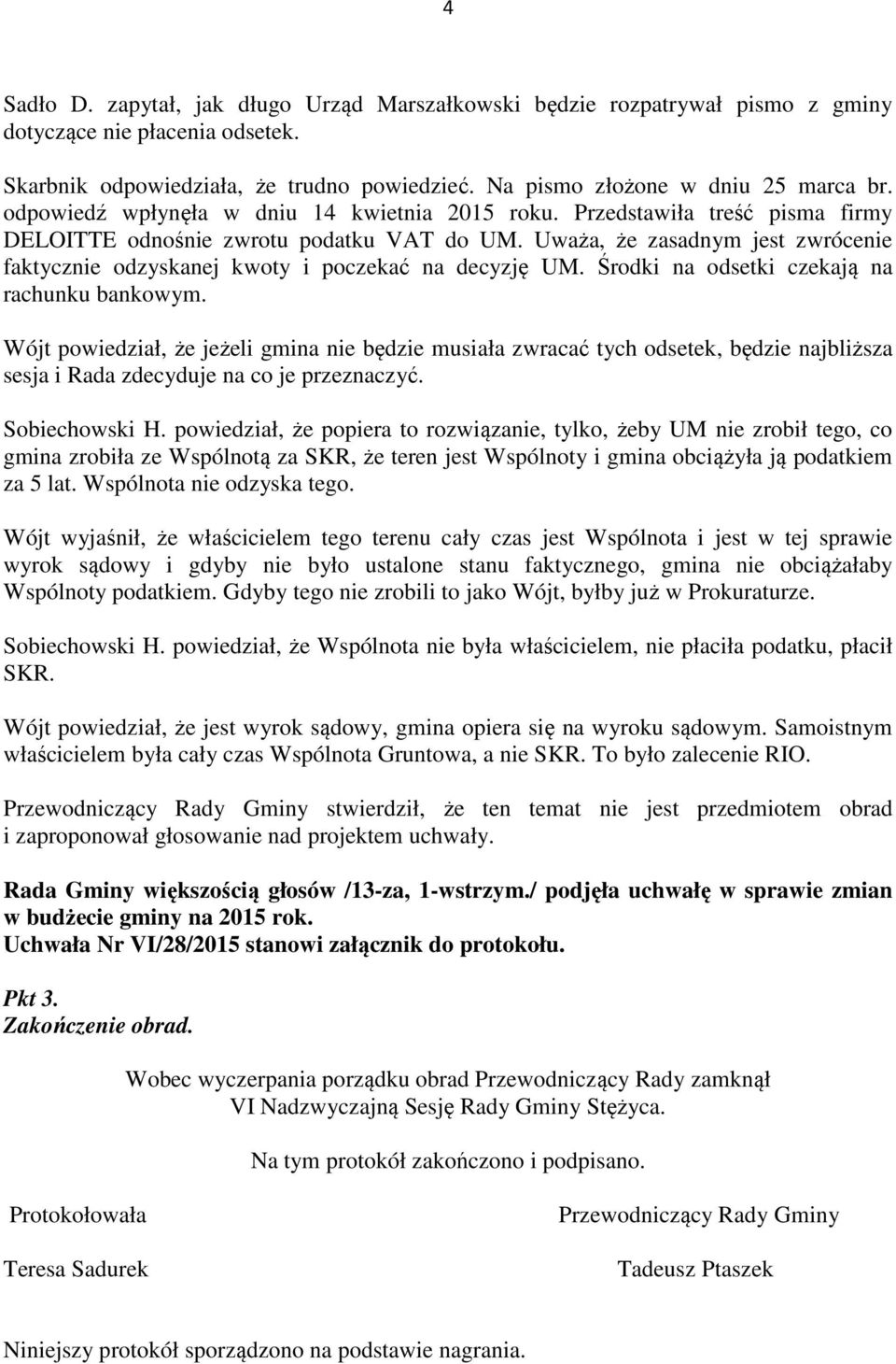 Uważa, że zasadnym jest zwrócenie faktycznie odzyskanej kwoty i poczekać na decyzję UM. Środki na odsetki czekają na rachunku bankowym.