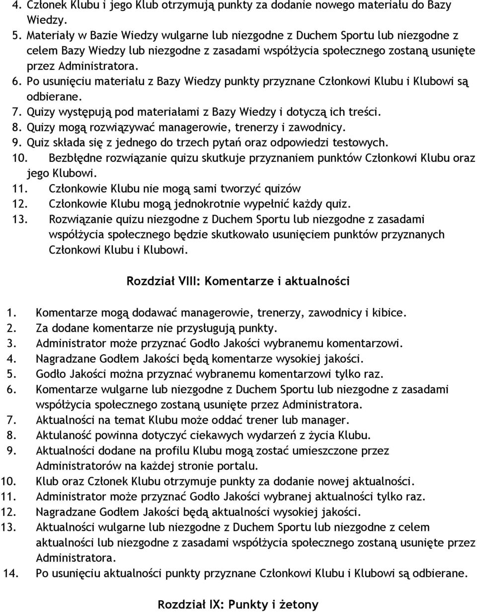 Po usunięciu materiału z Bazy Wiedzy punkty przyznane Członkowi Klubu i Klubowi są odbierane. 7. Quizy występują pod materiałami z Bazy Wiedzy i dotyczą ich treści. 8.
