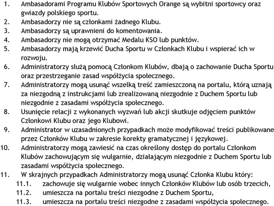 Administratorzy służą pomocą Członkom Klubów, dbają o zachowanie Ducha Sportu oraz przestrzeganie zasad współżycia społecznego. 7.