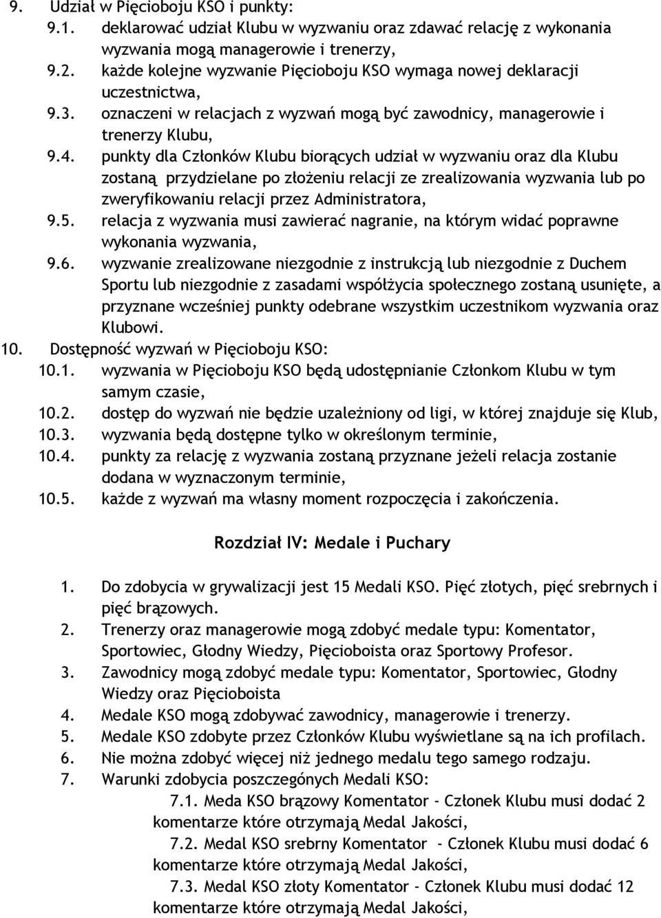 punkty dla Członków Klubu biorących udział w wyzwaniu oraz dla Klubu zostaną przydzielane po złożeniu relacji ze zrealizowania wyzwania lub po zweryfikowaniu relacji przez Administratora, 9.5.