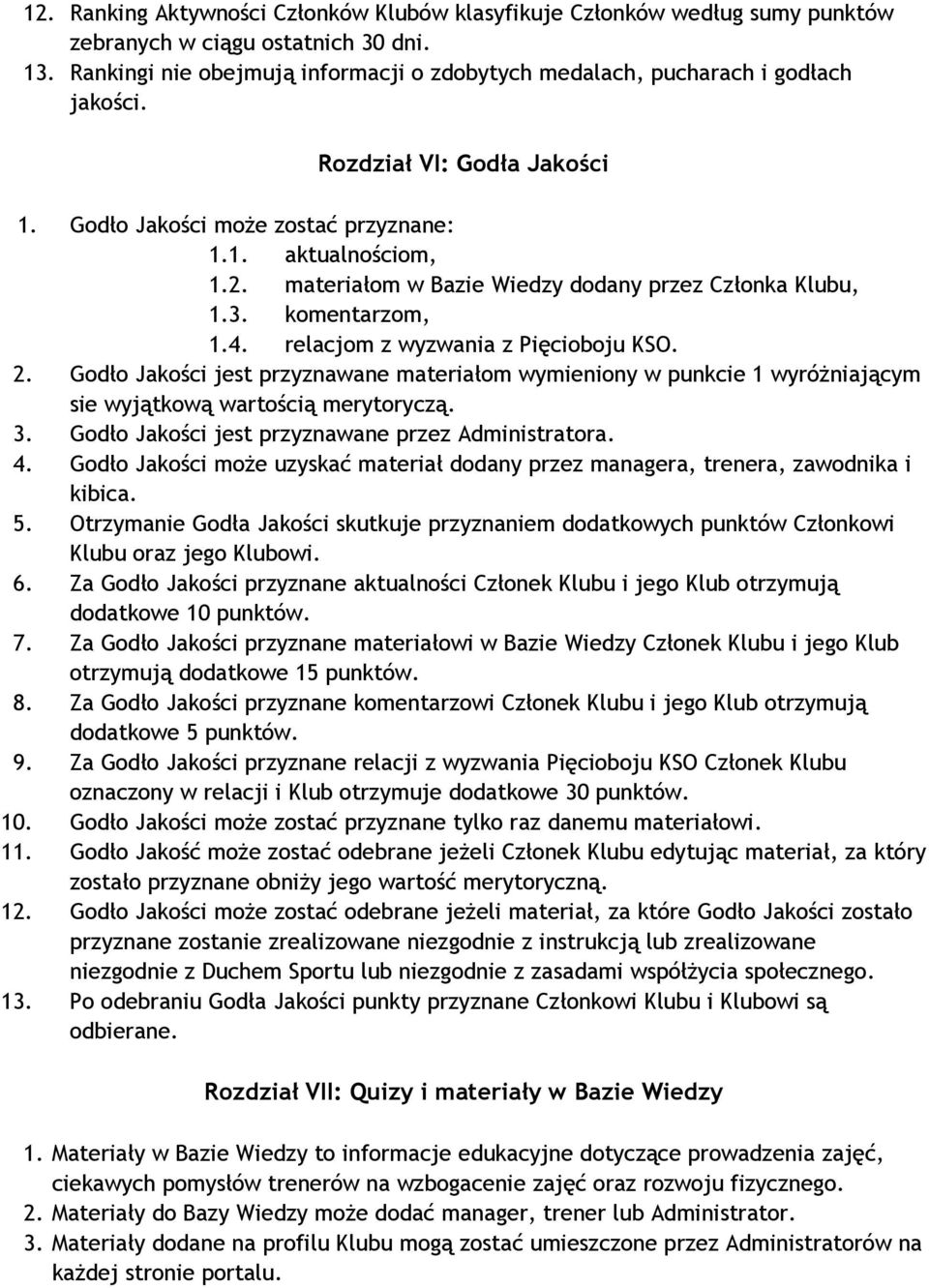 materiałom w Bazie Wiedzy dodany przez Członka Klubu, 1.3. komentarzom, 1.4. relacjom z wyzwania z Pięcioboju KSO. 2.