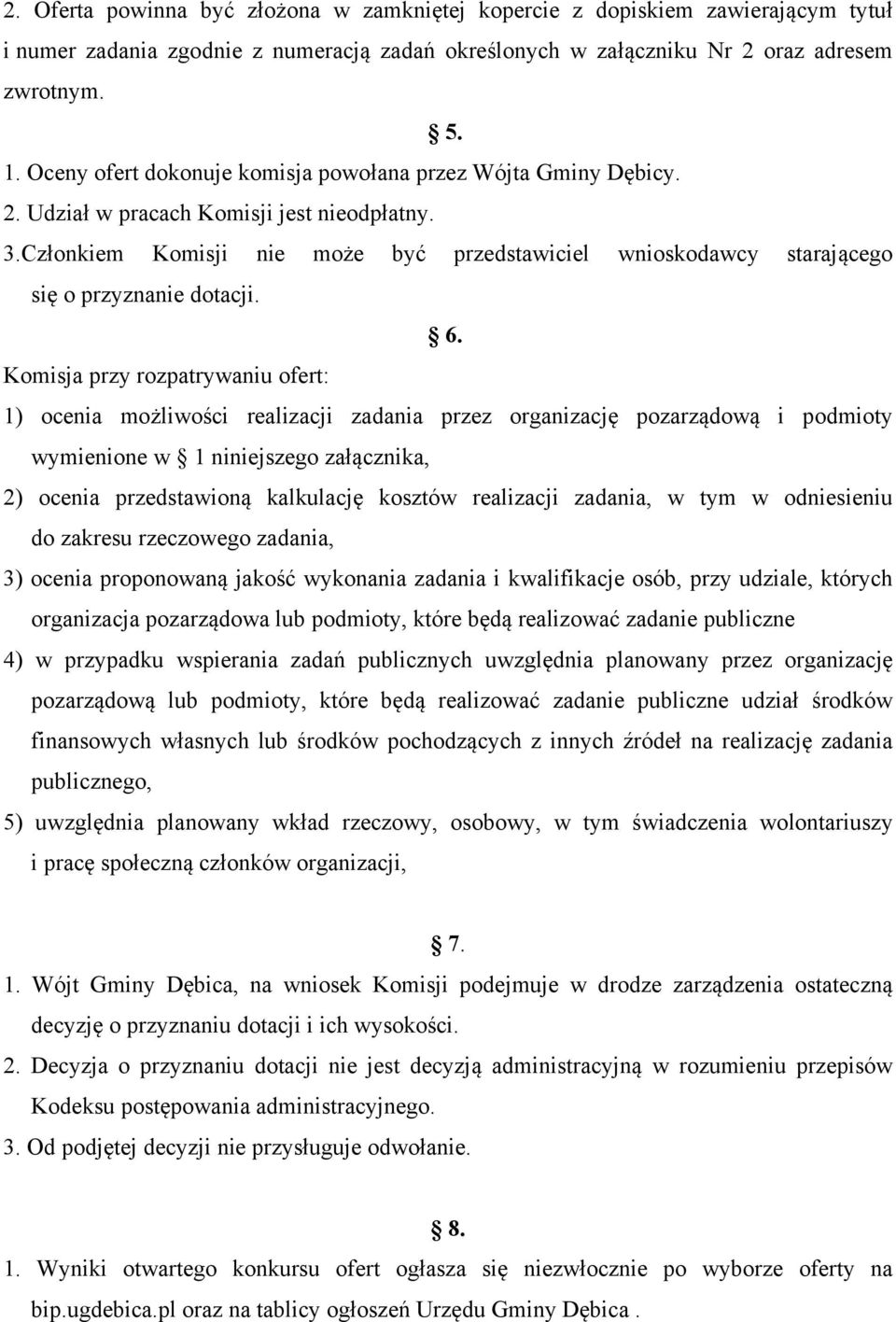 Członkiem Komisji nie może być przedstawiciel wnioskodawcy starającego się o przyznanie dotacji. 6.