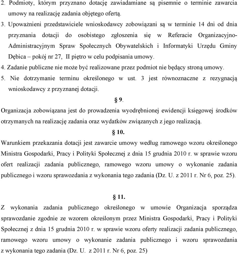Obywatelskich i Informatyki Urzędu Gminy Dębica pokój nr 27, II piętro w celu podpisania umowy. 4. Zadanie publiczne nie może być realizowane przez podmiot nie będący stroną umowy. 5.