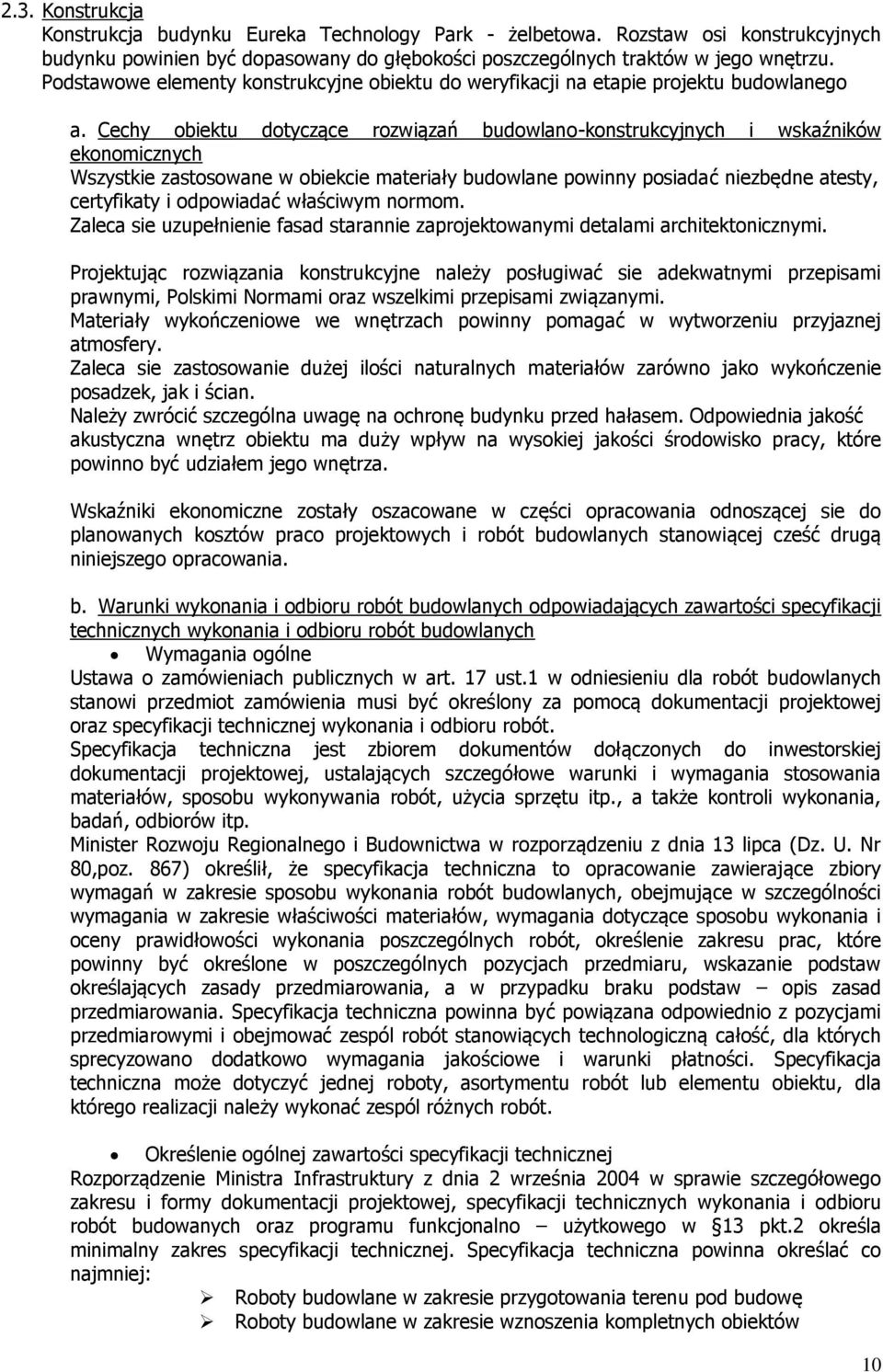 Cechy obiektu dotyczące rozwiązań budowlano-konstrukcyjnych i wskaźników ekonomicznych Wszystkie zastosowane w obiekcie materiały budowlane powinny posiadać niezbędne atesty, certyfikaty i odpowiadać