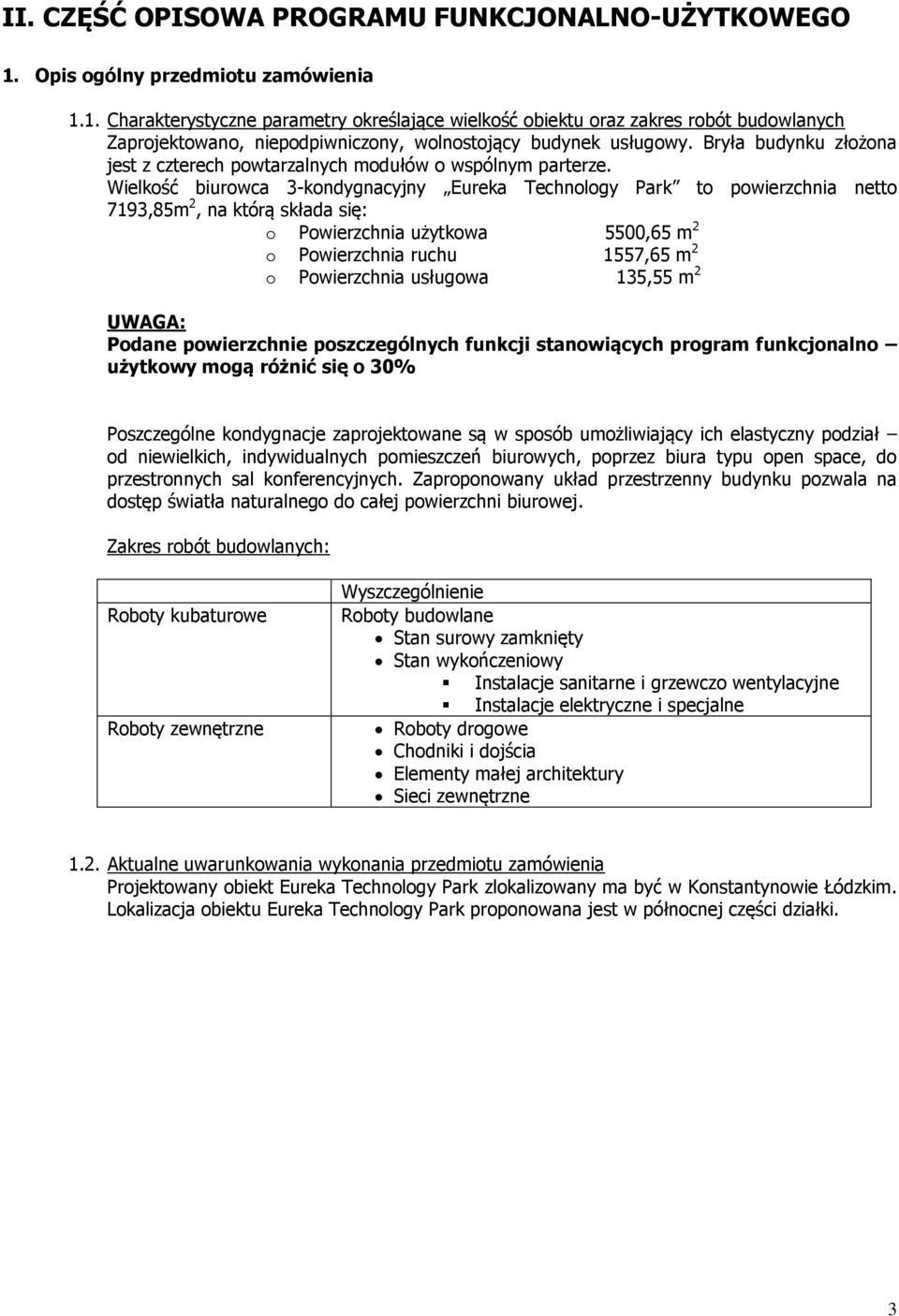 Bryła budynku złożona jest z czterech powtarzalnych modułów o wspólnym parterze.