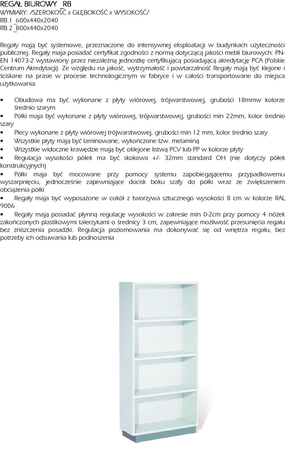 Akredytacji). Ze względu na jakość, wytrzymałość i powtarzalność Regały mają być klejone i ściskane na prasie w procesie technologicznym w fabryce i w całości transportowane do miejsca użytkowania.