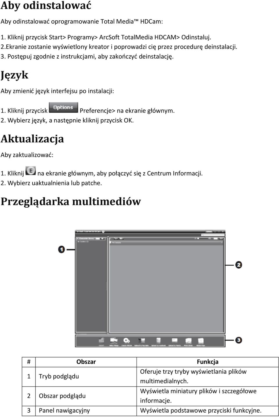 Kliknij przycisk Preferencje> na ekranie głównym. 2. Wybierz język, a następnie kliknij przycisk OK. Aktualizacja Aby zaktualizować: 1.