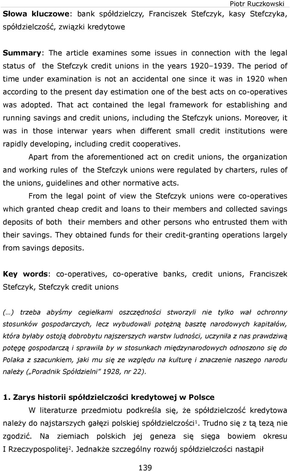 That act contaned the legal frameork for establshng and runnng savngs and credt unons, ncludng the Stefczyk unons.