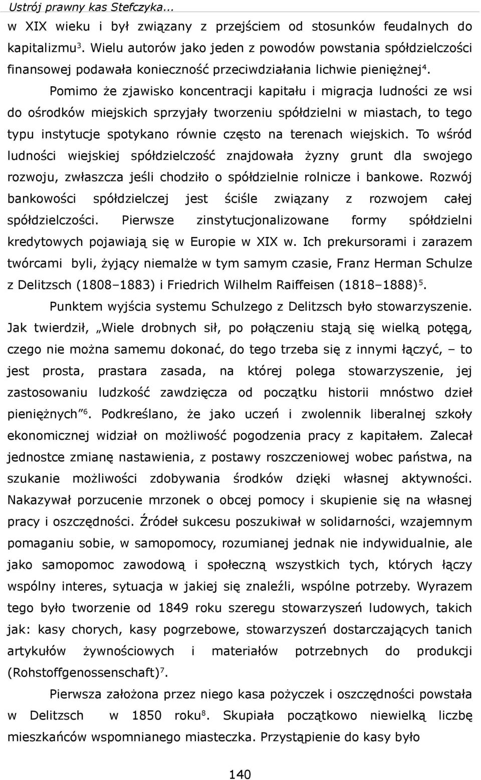 Pommo że zjasko koncentracj kaptału mgracja ludnośc ze s do ośrodkó mejskch sprzyjały torzenu spółdzeln mastach, to tego typu nstytucje spotykano róne często na terenach ejskch.