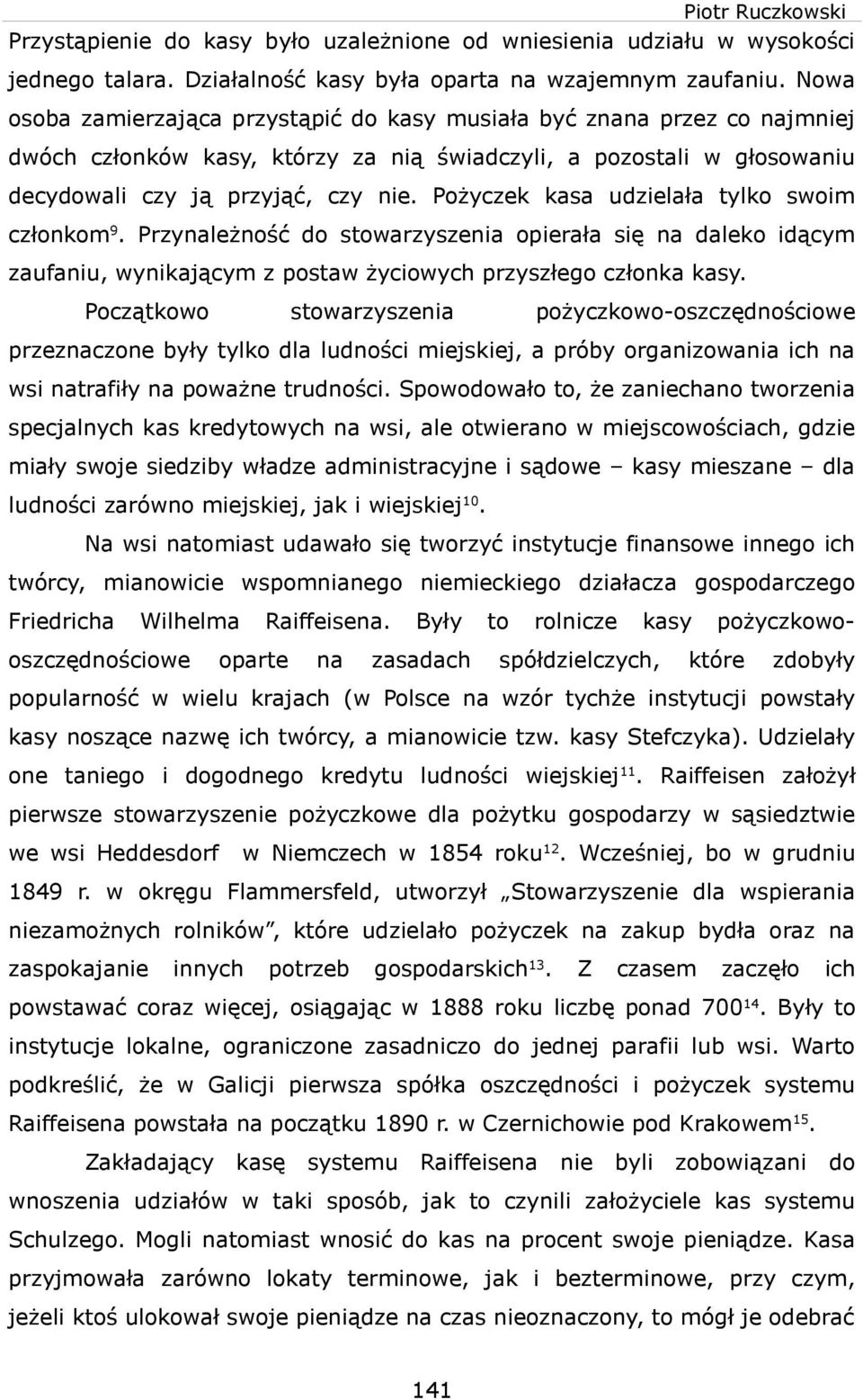 Pożyczek kasa udzelała tylko som członkom9. Przynależność do stoarzyszena operała sę na daleko dącym zaufanu, ynkającym z posta życoych przyszłego członka kasy.
