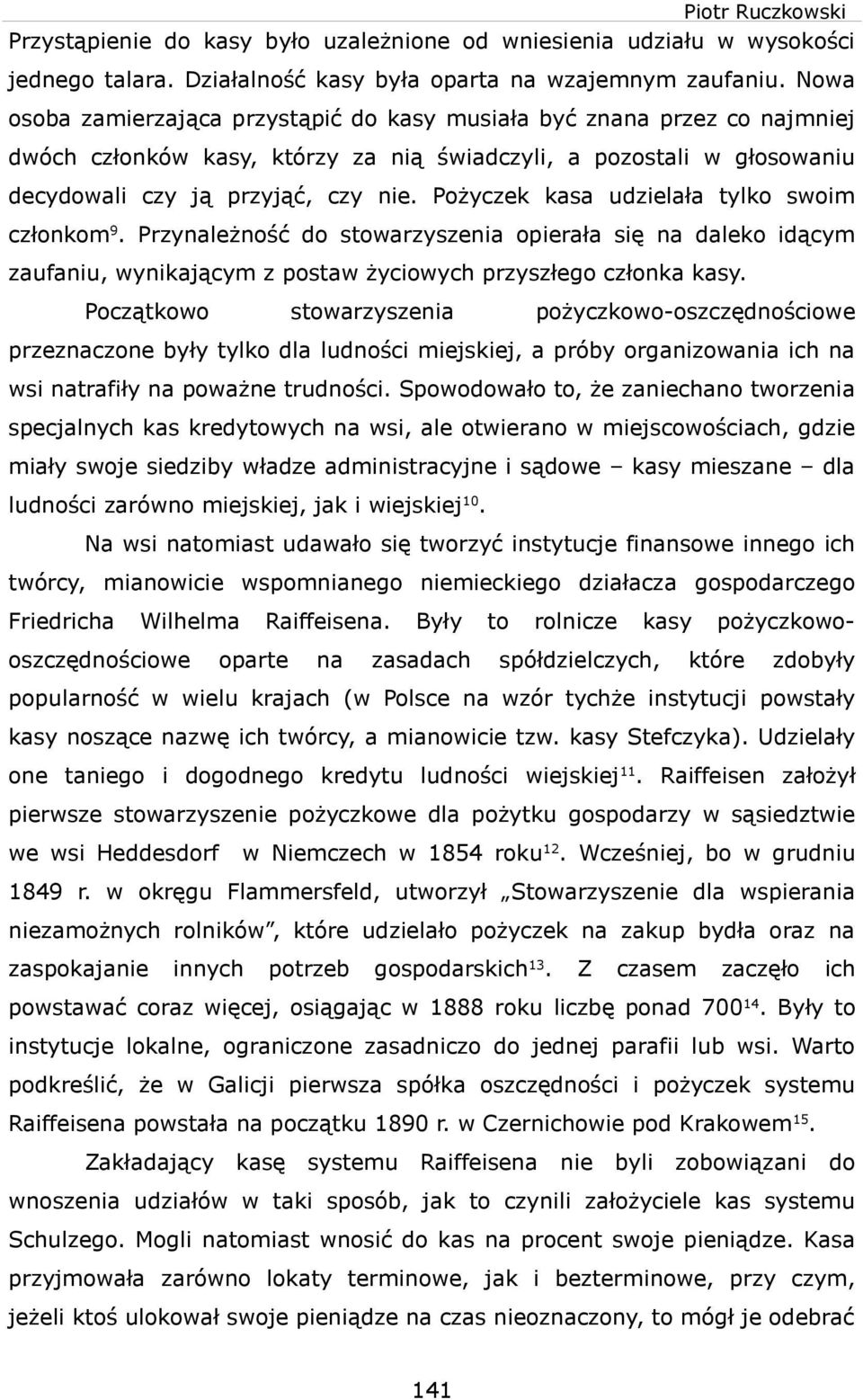 Pożyczek kasa udzelała tylko som członkom9. Przynależność do stoarzyszena operała sę na daleko dącym zaufanu, ynkającym z posta życoych przyszłego członka kasy.