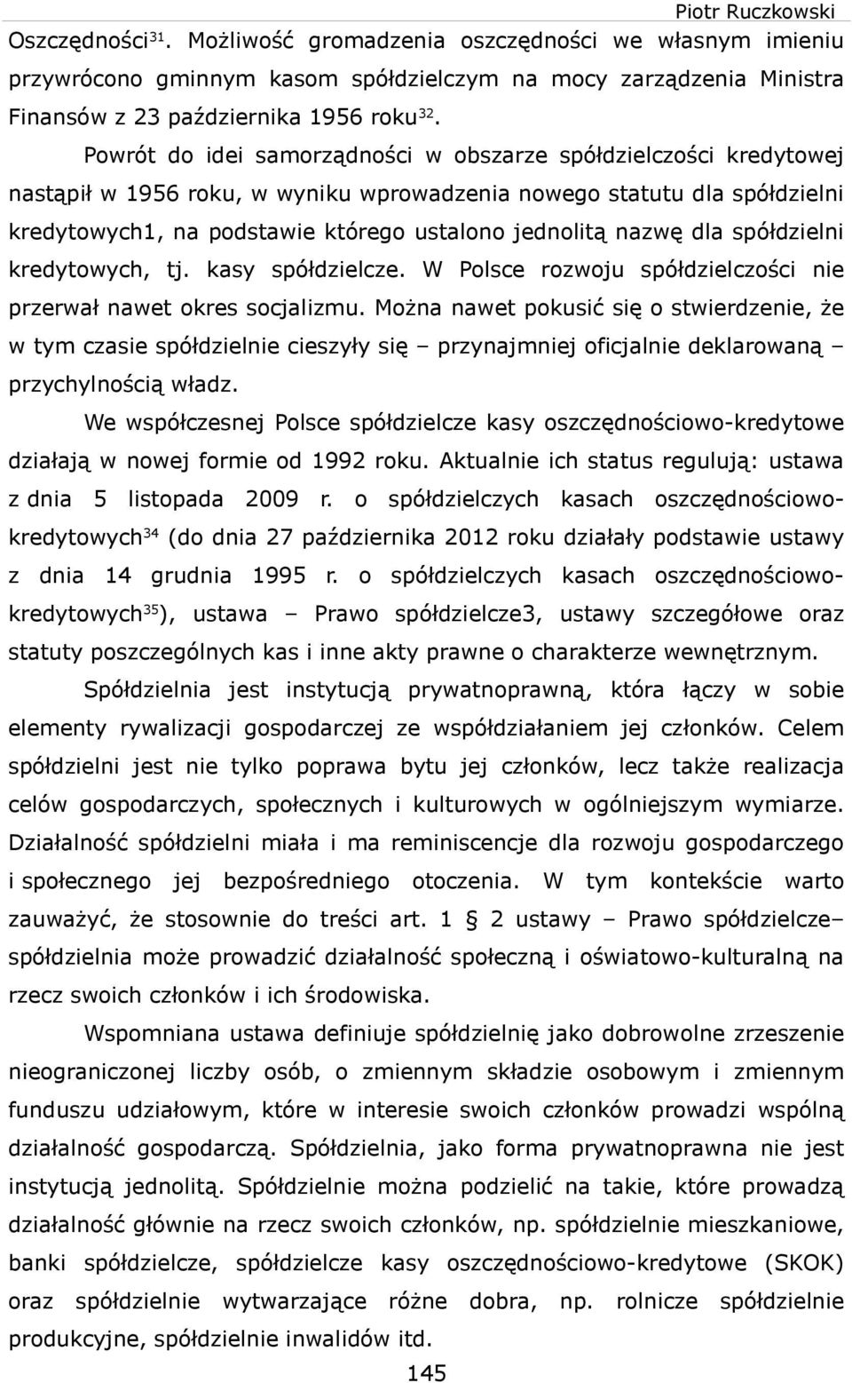 kredytoych, tj. kasy spółdzelcze. W Polsce rozoju spółdzelczośc ne przerał naet okres socjalzmu.