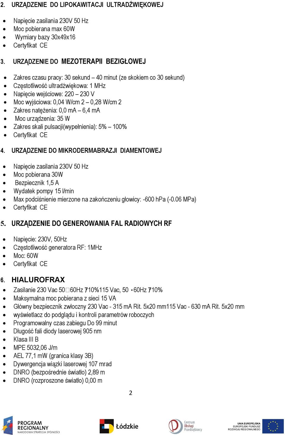 W/cm 2 Zakres natężenia: 0,0 ma 6,4 ma Moc urządzenia: 35 W Zakres skali pulsacji(wypełnienia): 5% 100% 4.