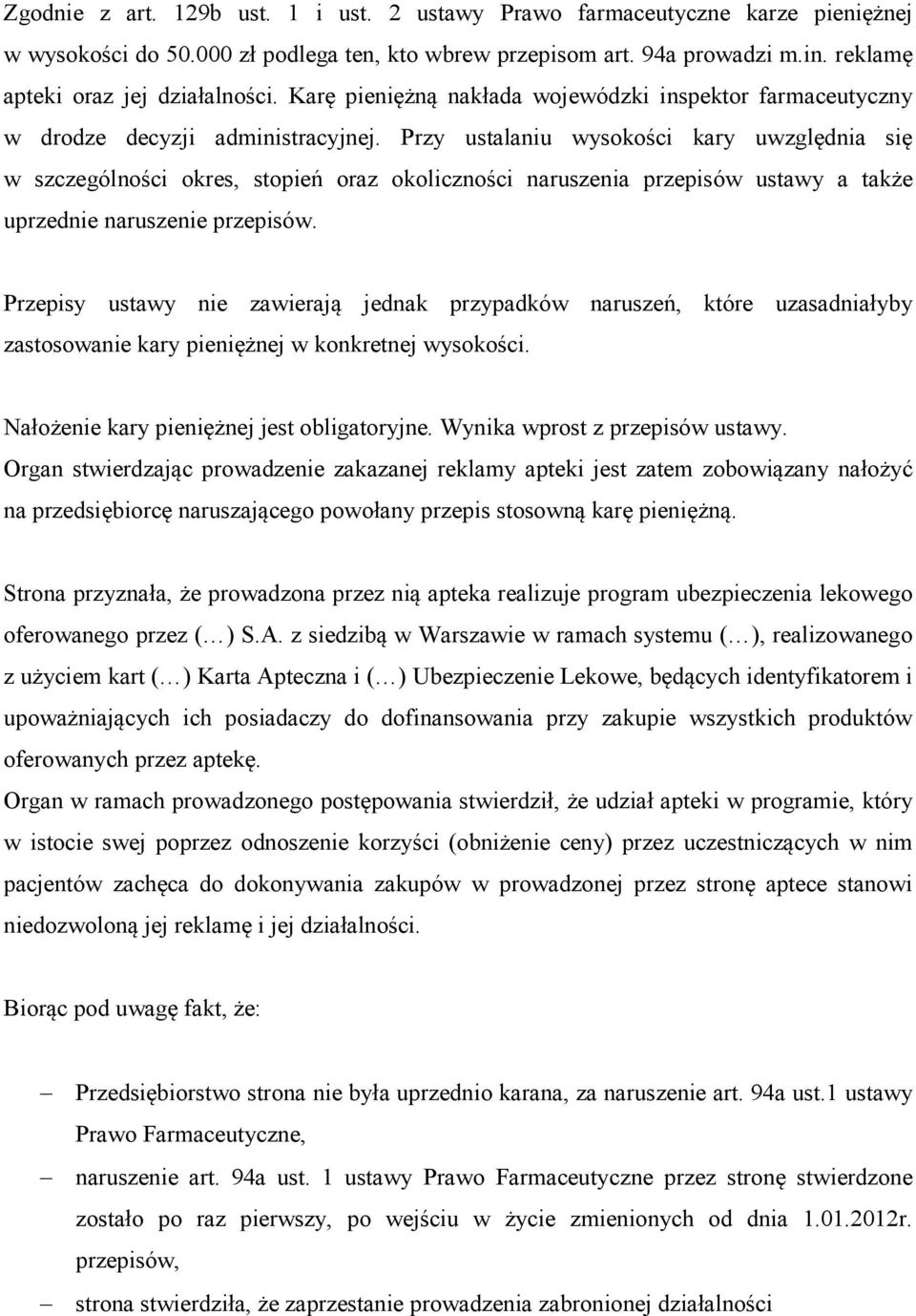 Przy ustalaniu wysokości kary uwzględnia się w szczególności okres, stopień oraz okoliczności naruszenia przepisów ustawy a także uprzednie naruszenie przepisów.