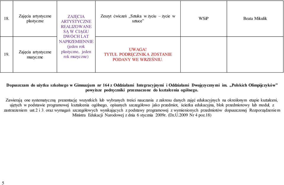 życie w sztuce UWAGA! TYTUŁ PODRĘCZNIKA ZOSTANIE PODANY WE WRZEŚNIU. Beata Mikulik Dopuszczam do użytku szkolnego w Gimnazjum nr 164 z Oddziałami Integracyjnymi i Oddziałami Dwujęzycznymi im.