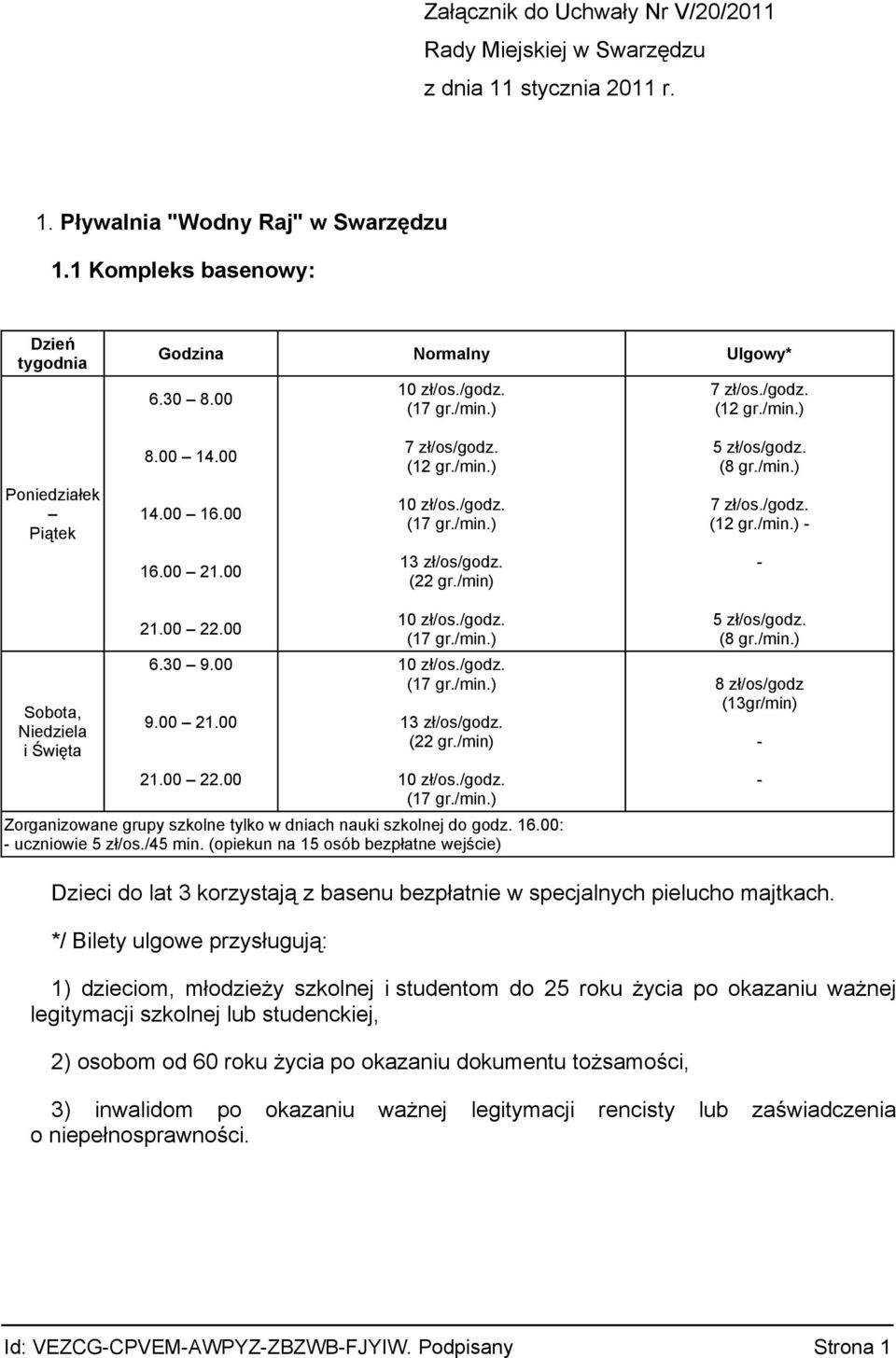 /min) - Sobota, Niedziela i Święta 21.00 22.00 6.30 9.00 9.00 21.00 21.00 22.00 13 zł/os/godz. (22 gr./min) Zorganizowane grupy szkolne tylko w dniach nauki szkolnej do godz. 16.