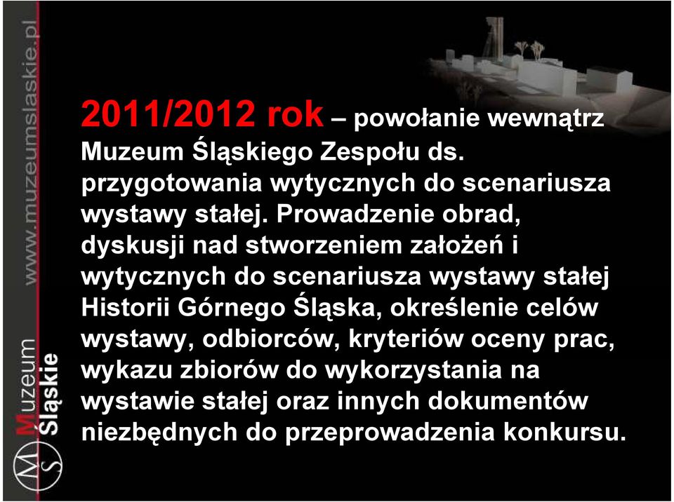 Prowadzenie obrad, dyskusji nad stworzeniem załoŝeń i wytycznych do scenariusza wystawy stałej