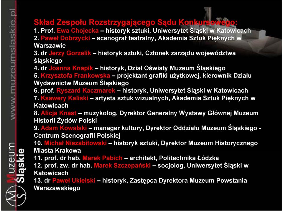 Krzysztofa Frankowska projektant grafiki uŝytkowej, kierownik Działu Wydawnictw Muzeum Śląskiego 6. prof. Ryszard Kaczmarek historyk, Uniwersytet Śląski w Katowicach 7.