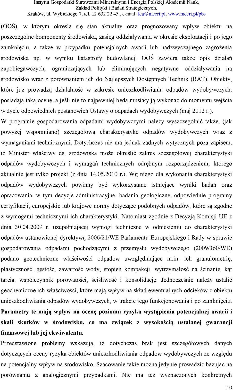 OOŚ zawiera także opis działań zapobiegawczych, ograniczających lub eliminujących negatywne oddziaływania na środowisko wraz z porównaniem ich do Najlepszych Dostępnych Technik (BAT).