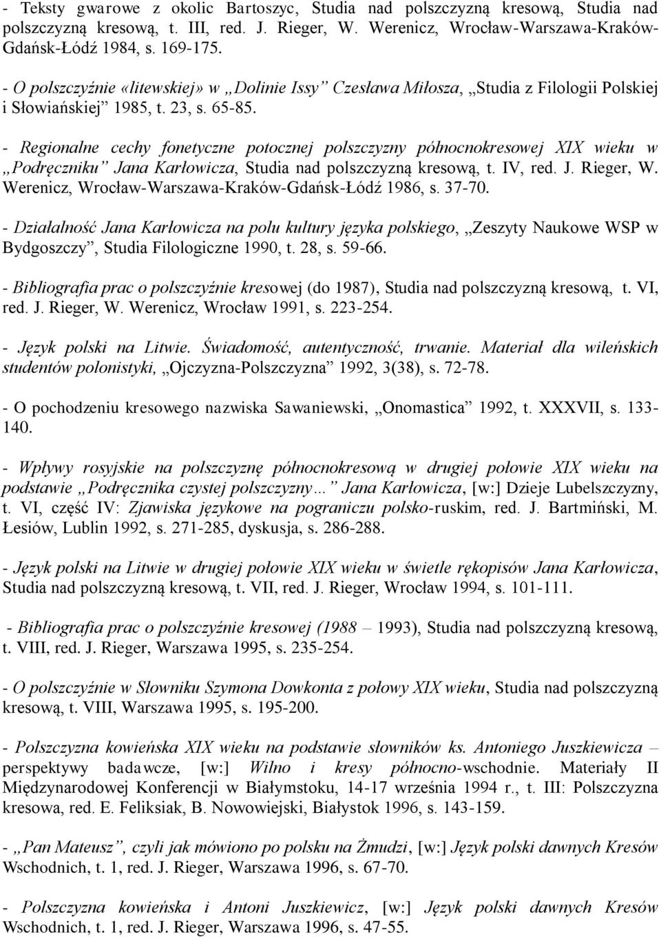 - Regionalne cechy fonetyczne potocznej polszczyzny północnokresowej XIX wieku w Podręczniku Jana Karłowicza, Studia nad polszczyzną kresową, t. IV, red. J. Rieger, W.