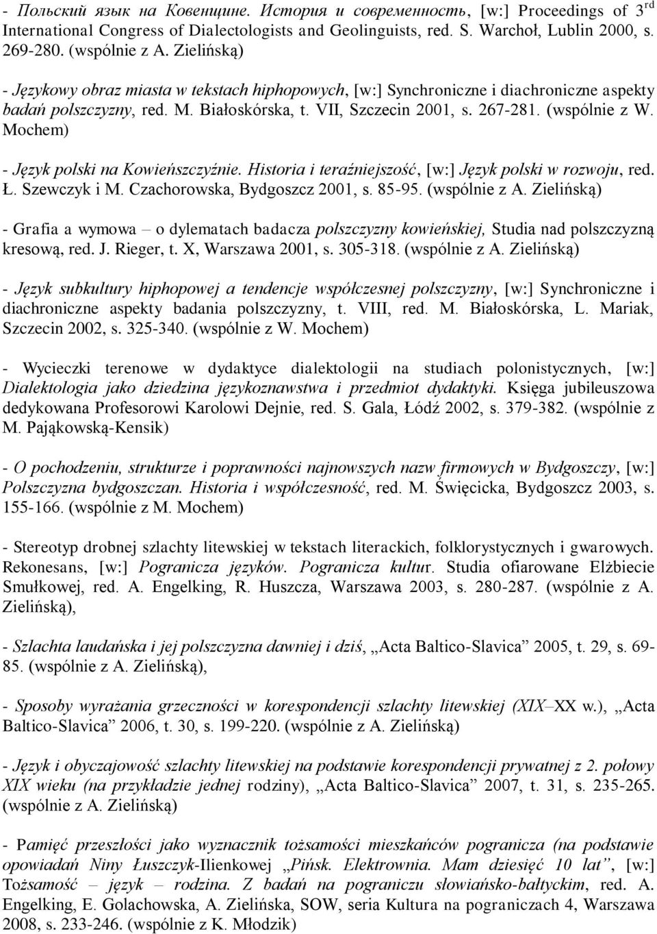 Mochem) - Język polski na Kowieńszczyźnie. Historia i teraźniejszość, [w:] Język polski w rozwoju, red. Ł. Szewczyk i M. Czachorowska, Bydgoszcz 2001, s. 85-95. (wspólnie z A.
