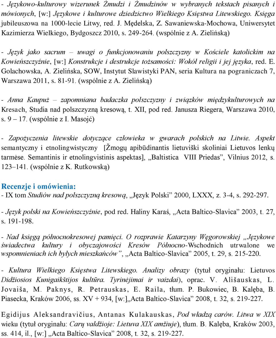 Zielińską) - Język jako sacrum uwagi o funkcjonowaniu polszczyzny w Kościele katolickim na Kowieńszczyźnie, [w:] Konstrukcje i destrukcje tożsamości: Wokół religii i jej języka, red. E.