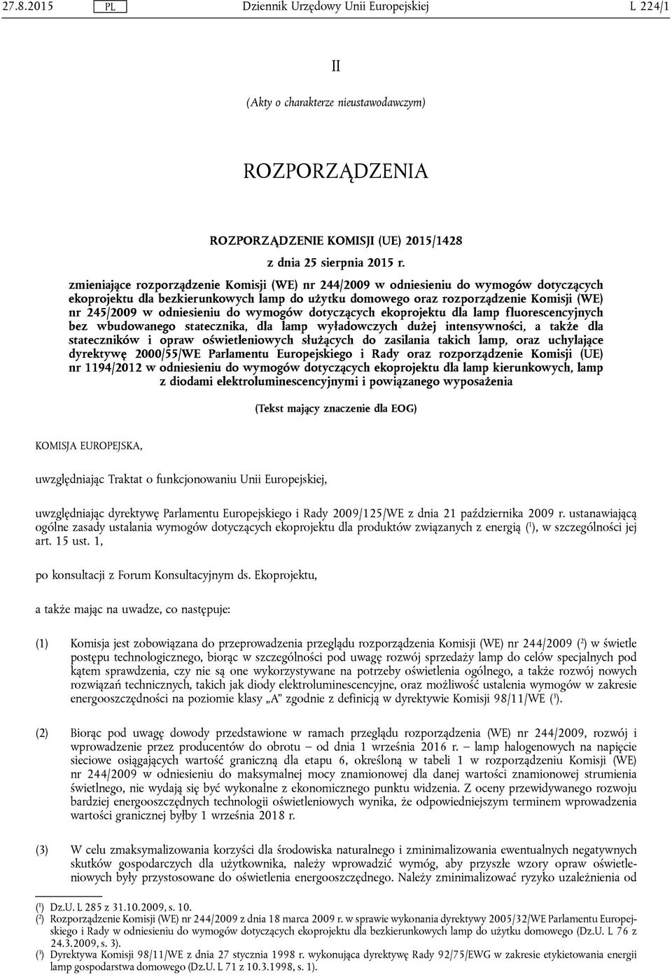 odniesieniu do wymogów dotyczących ekoprojektu dla lamp fluorescencyjnych bez wbudowanego statecznika, dla lamp wyładowczych dużej intensywności, a także dla stateczników i opraw oświetleniowych