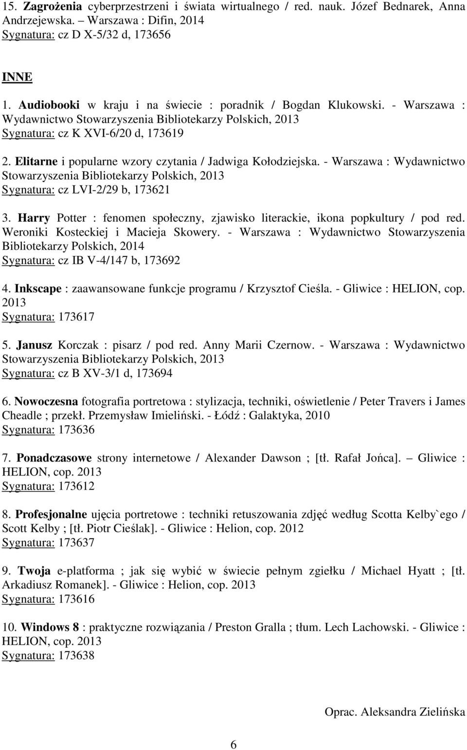 Elitarne i popularne wzory czytania / Jadwiga Kołodziejska. - Warszawa : Wydawnictwo Stowarzyszenia Bibliotekarzy Polskich, Sygnatura: cz LVI-2/29 b, 173621 3.