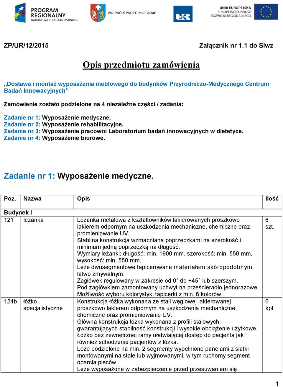 zadania: Zadanie nr : Wyposażenie medyczne. Zadanie nr : Wyposażenie rehabilitacyjne. Zadanie nr 3: Wyposażenie pracowni Laboratorium badań innowacyjnych w dietetyce.